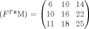 TEX: ($F^T$*M) = $\begin{pmatrix}6&{10}&14\\10&{16}&22\\11&18&25\end{pmatrix}$