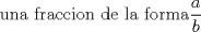 TEX: una fraccion de la forma$\displaystyle\frac{a}{b}$