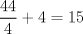 TEX: $\dfrac{44}{4}+4=15$