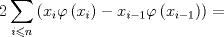 TEX: \[<br />2\mathop \sum \limits_{i \leqslant n} \left( {x_i \varphi \left( {x_i } \right) - x_{i - 1} \varphi \left( {x_{i - 1} } \right)} \right) = <br />\]<br />