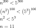 TEX: \[<br />\begin{gathered}<br />  n^{200}  < 5^{300}  \hfill \\<br />  \left( {n^2 } \right)^{100}  < \left( {5^3 } \right)^{100}  \hfill \\<br />  n^2  < 5^3  \hfill \\<br />  n = 11 \hfill \\ <br />\end{gathered} <br />\]<br />