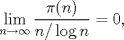 TEX: $\displaystyle \lim_{n \to \infty} \frac{\pi(n)}{n/\log n} = 0,$