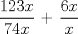 TEX:  $\displaystyle \frac{123x}{74x}$   + <br />$\displaystyle\frac{6x}{x} $