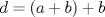 TEX: $d=(a+b)+b$