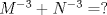 TEX: $M^{-3}+N^{-3}=?$