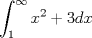 TEX: $\displaystyle\int_{1}^{\infty}x^2+3dx$