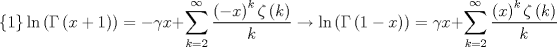 TEX: $$\left\{ 1 \right\}\ln \left( \Gamma \left( x+1 \right) \right)=-\gamma x+\sum\limits_{k=2}^{\infty }{\frac{\left( -x \right)^{k}\zeta \left( k \right)}{k}}\to \ln \left( \Gamma \left( 1-x \right) \right)=\gamma x+\sum\limits_{k=2}^{\infty }{\frac{\left( x \right)^{k}\zeta \left( k \right)}{k}}$$