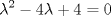 TEX: % MathType!MTEF!2!1!+-<br />% feaafiart1ev1aaatCvAUfeBSjuyZL2yd9gzLbvyNv2CaerbuLwBLn<br />% hiov2DGi1BTfMBaeXatLxBI9gBaerbd9wDYLwzYbItLDharqqtubsr<br />% 4rNCHbGeaGqiVu0Je9sqqrpepC0xbbL8F4rqqrFfpeea0xe9Lq-Jc9<br />% vqaqpepm0xbba9pwe9Q8fs0-yqaqpepae9pg0FirpepeKkFr0xfr-x<br />% fr-xb9adbaqaaeGaciGaaiaabeqaamaabaabaaGcbaGaeq4UdW2aaW<br />% baaSqabeaacaaIYaaaaOGaeyOeI0IaaGinaiabeU7aSjabgUcaRiaa<br />% isdacqGH9aqpcaaIWaaaaa!3F53!<br />$$<br />\lambda ^2  - 4\lambda  + 4 = 0<br />$$<br />