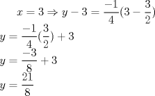 TEX: $ x=3 \Rightarrow y-3=\dfrac{-1}{4}(3-\dfrac{3}{2} )\\<br />y=\dfrac{-1}{4}(\dfrac{3}{2})+3\\<br />y=\dfrac{-3}{8}+3\\<br />y=\dfrac{21}{8}$ 