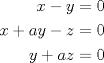 TEX: \begin{eqnarray*}<br />x-y=0\\<br />x+ay-z=0\\<br />y+az=0<br />\end{eqnarray*}