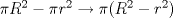 TEX: $\pi R^2 -\pi r^2 \rightarrow \pi (R^2-r^2)$