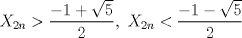 TEX: $X_{2n}>\dfrac {-1+\sqrt{5}}{2},\ X_{2n}<\dfrac {-1-\sqrt{5}}{2}$