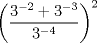 TEX: \[<br />\left( {\frac{{3^{ - 2}  + 3^{ - 3} }}<br />{{3^{ - 4} }}} \right)^2 <br />\]<br />