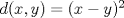 TEX: $d(x,y)=(x-y)^{2}$