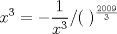 TEX: $$<br />x^3  =  - \frac{1}<br />{{x^3 }}/(\;)^{\frac{{2009}}<br />{3}} <br />$$