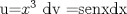 TEX:  u=$x^3$ dv =senxdx 