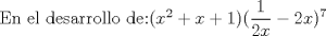 TEX: En el desarrollo de:$(x^{2}+x+1)(\displaystyle \frac{1}{2x}-2x)^{7}$