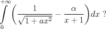 TEX: $$\int\limits_{0}^{+\infty }{\left( \frac{1}{\sqrt{1+ax^{2}}}-\frac{\alpha }{x+1} \right)}dx\text{ ?}$$