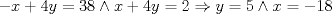 TEX: $ - x + 4y = 38 \wedge x + 4y = 2 \Rightarrow y = 5 \wedge x =  - 18$