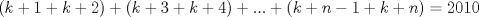 TEX: $(k+1+k+2)+(k+3+k+4)+...+(k+n-1+k+n)=2010$