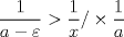 TEX: $$\frac{1}{{a - \varepsilon }} > \frac{1}{x}/ \times \frac{1}{a}$$