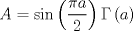 TEX: \[A = \sin \left( {\frac{{\pi a}}<br />{2}} \right)\Gamma \left( a \right)\]<br />