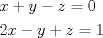 TEX: \[<br />\begin{gathered}<br />  x + y - z = 0 \hfill \\<br />  2x - y + z = 1 \hfill \\ <br />\end{gathered} <br />\]<br />