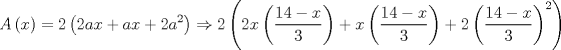 TEX: $$A\left( x \right)=2\left( 2ax+ax+2a^{2} \right)\Rightarrow 2\left( 2x\left( \frac{14-x}{3} \right)+x\left( \frac{14-x}{3} \right)+2\left( \frac{14-x}{3} \right)^{2} \right)$$