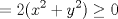 TEX: \[<br /> = 2(x^2  + y^2 ) \ge 0<br />\]<br />