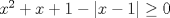 TEX: $x^2+x+1-|x-1|\ge 0$