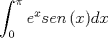 TEX: \[<br />\int_0^\pi  {e^x sen\left( x \right)} dx<br />\]<br />