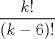 TEX: $\dfrac{k!}{(k-6)!}$